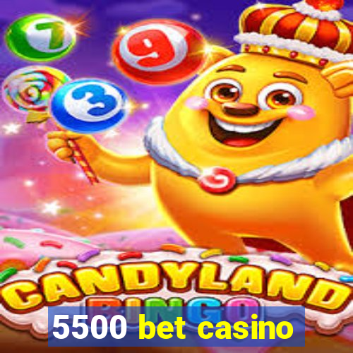 5500 bet casino